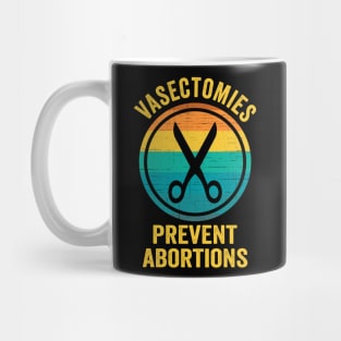 Vasectomies Prevent Abortions Rights Mug